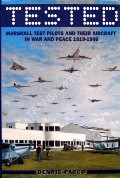 Tested - Marshall Test Pilots and their Aircraft in War and Peace 1919 - 1999 by PASCO, Dennis 